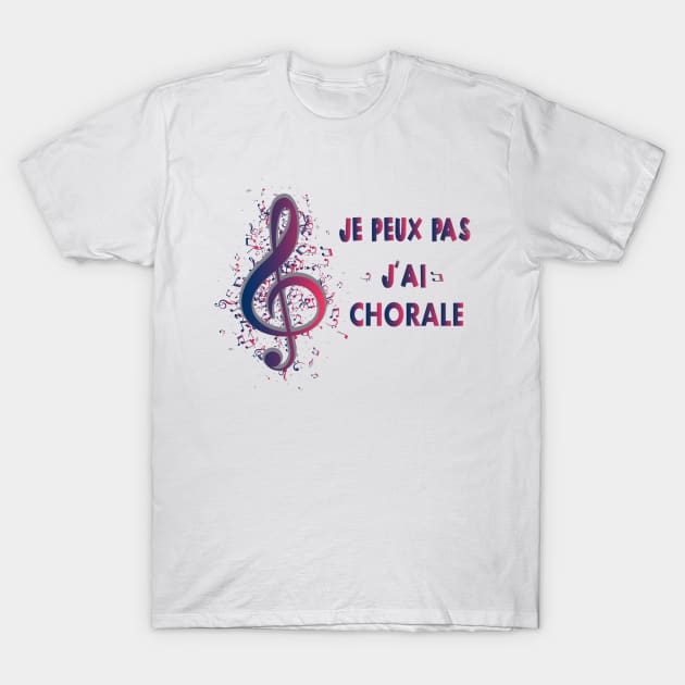 J'Peux Pas J'Ai Chorale Cadeau Chanteur De Choeur sinfonia T-Shirt by NaniMc